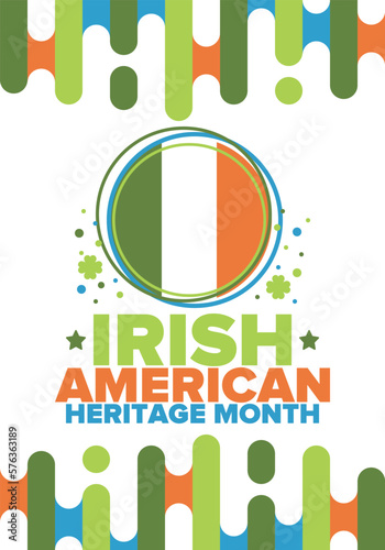Irish American Heritage Month. Annual celebrated all March in the United States. Honor achievements and contributions of Ireland immigrants to the history of America. Flags design. Vector poster