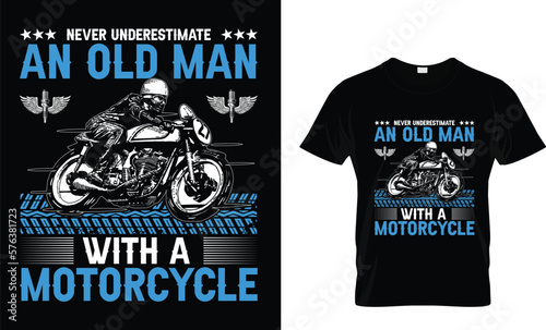 NEVER UNDERESTIMATE
AN OLD MAN
WITH A
MOTORCYCLE