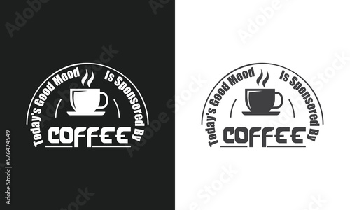 Today's good mood is sponsored by a coffee vector t-shirt design