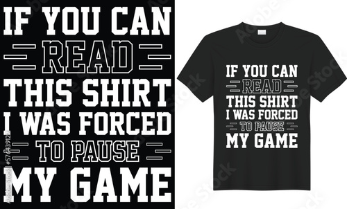 If you can read this shirt i was forced to pause my game typography vector t-shirt design. Perfect for print item and bag, poster, banner. Handwritten vector illustration. Isolated on black background