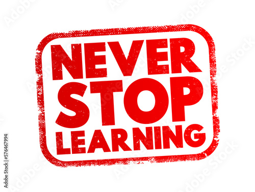 Never Stop Learning text stamp, concept background