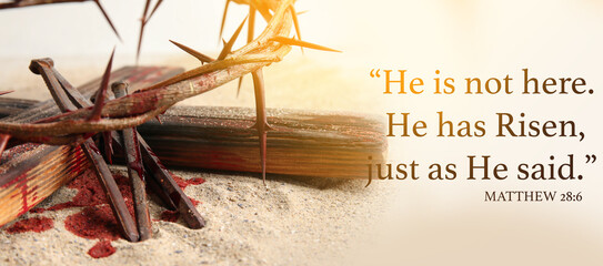 Text HE IS NOT HERE. HE IS RISEN, JUST AS HE SAID with crown of thorns, wooden cross and nails on light background