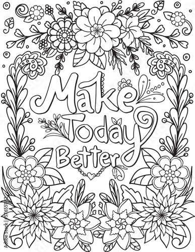 Make today better font with flowers frame elements. Hand drawn with inspiration word. Doodles art for Valentine's day or Love card. Coloring for adult and kids. Vector Illustration. 
