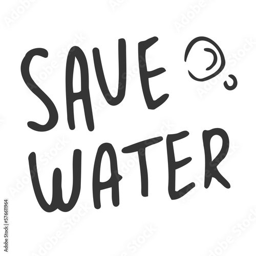Save water hand drawing illustration. Vector lettering. Zero waste concept