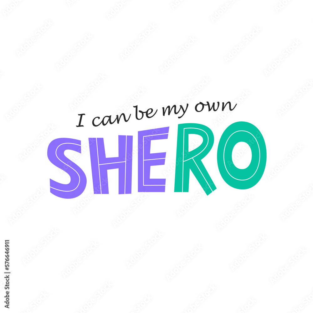 Shero is female hero or heroine. Feminist hand-drawn lettering with calligraphic font. Typographic print design with quote. I can be my own shero. Flat vector illustration isolated on white background
