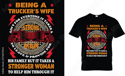 Being A Trucker's Wife Ain't For Everyone It Takes A Strong Man To Leave And Provide For His Family But It Takes A Stronger Woman To Help Him Through It...Truck Driver T-Shirt Design Template