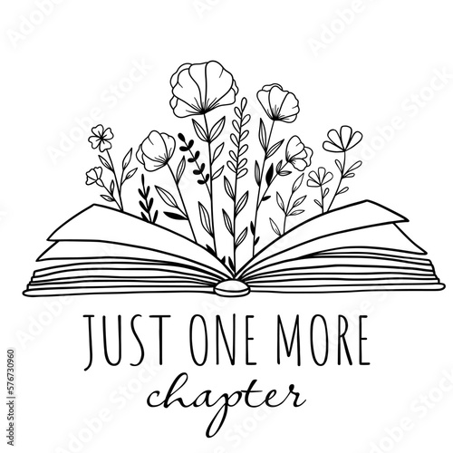 Just One More Chapter. Book with flowers. Floral book. Motivation quote about books and reading. Reading books lovers. Outline drawing. Line vector illustration. Isolated on white background. 