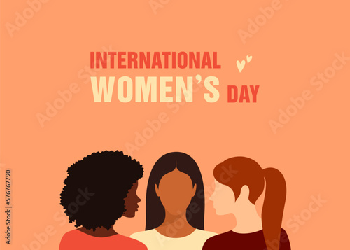 Three women of different nationalities standing together. International Women's Day. The concept of women's friendship and the movement for women's rights. Flat vector illustration