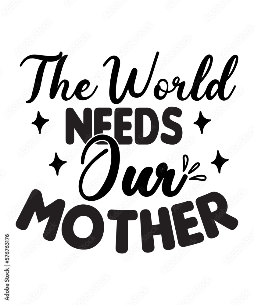 Obraz premium The World Needs Our Mother SVG Cut File