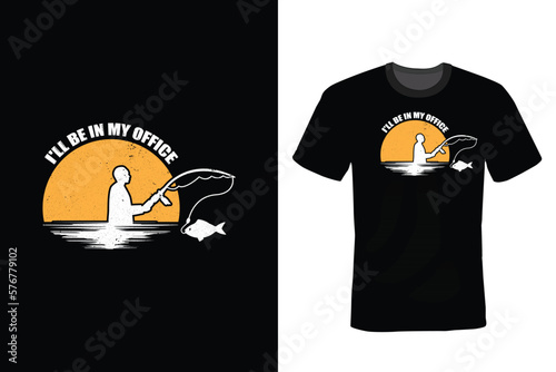 I'll be in my office. Fishing T shirt design, vintage, typography
