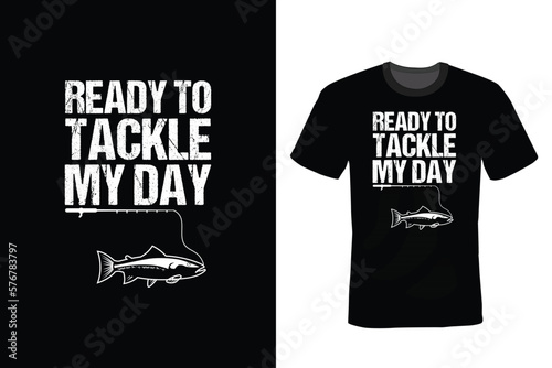 Ready to tackle my day, Fishing T shirt design, vintage, typography