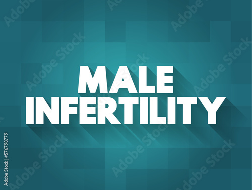 Male Infertility - low sperm production, abnormal sperm function or blockages that prevent the delivery of sperm, text concept background