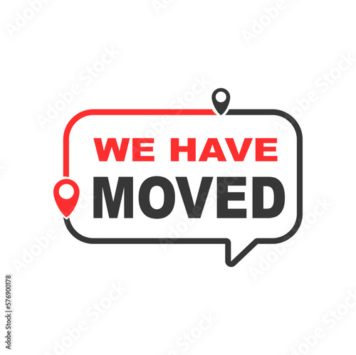 Move outline icon. We have moved sign. House or local business relocation, address change and transfer announcement vector symbol with speak bubble, route navigation pinpoint signs