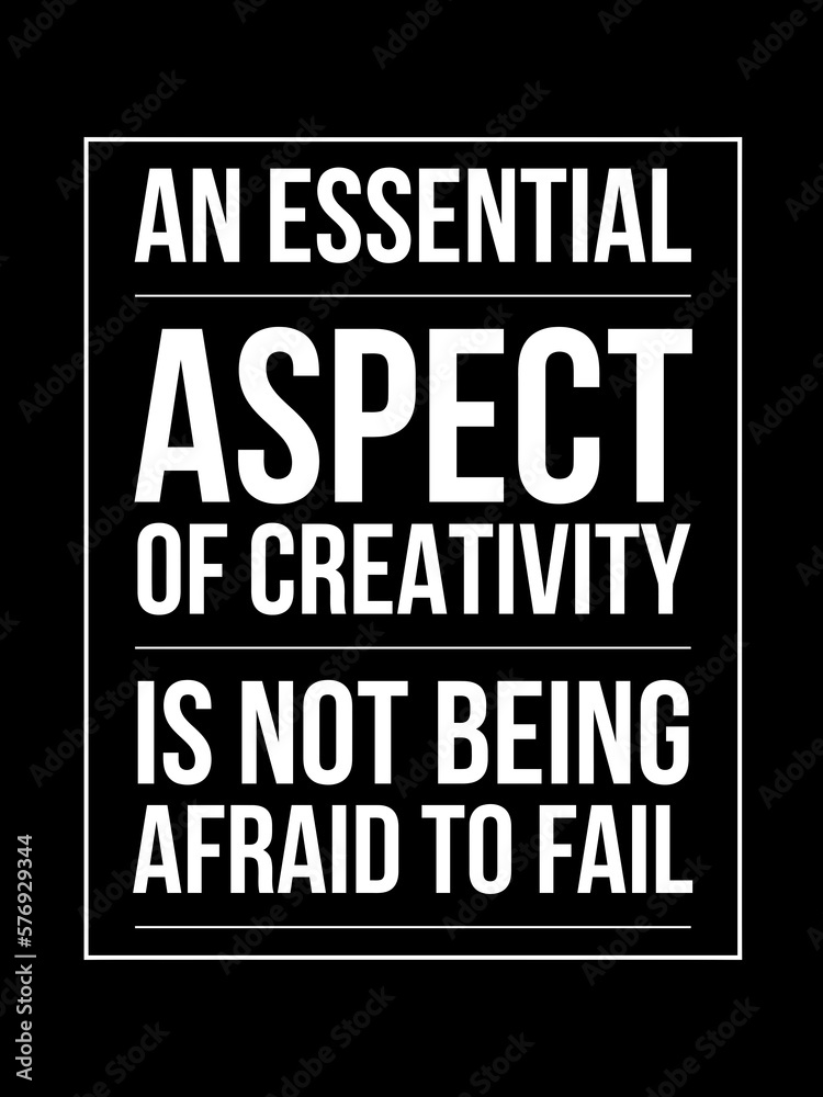 An essential aspect of creativity is not being afraid to fail. Inspirational, Motivational Quote Saying