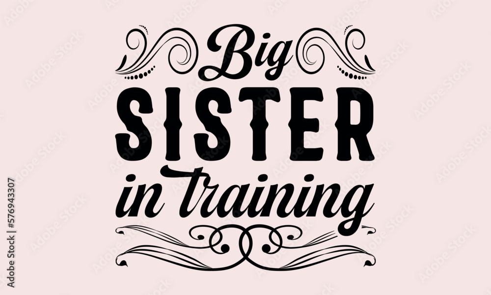 Big Sister In Training - National Sibling Day svg design , Hand written vector , Hand drawn lettering phrase isolated on white background , Illustration for prints on t-shirts and bags, posters.