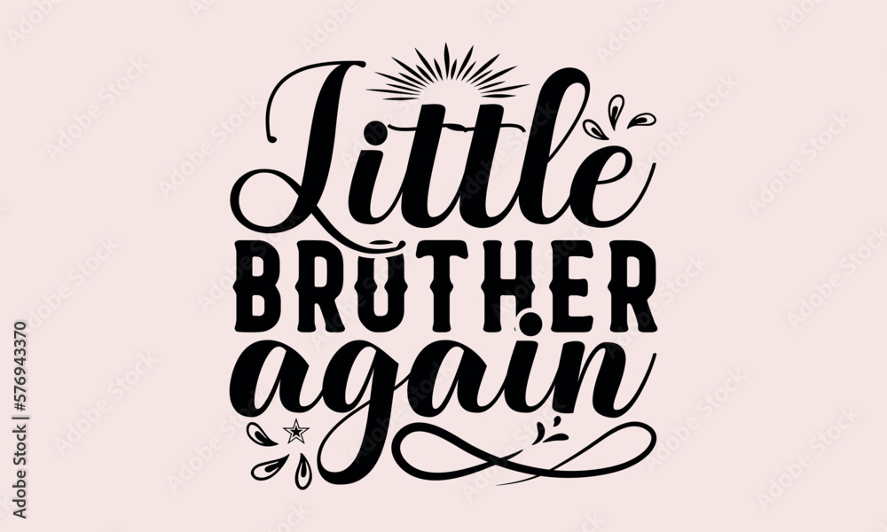 Fototapeta premium Little Brother Again - National Sibling Day svg design , Hand written vector , Hand drawn lettering phrase isolated on white background , Illustration for prints on t-shirts and bags, posters.