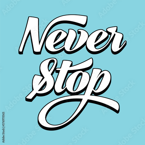 Vector poster with hand drawn unique lettering design element for wall art, decoration, t-shirt prints. Never Stop writing Illustration design work. Gym motivational and inspirational quote.
