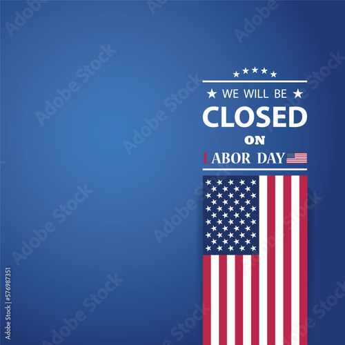 Labor Day Background Design. We will be Closed on Labor Day. EPS10 vector.