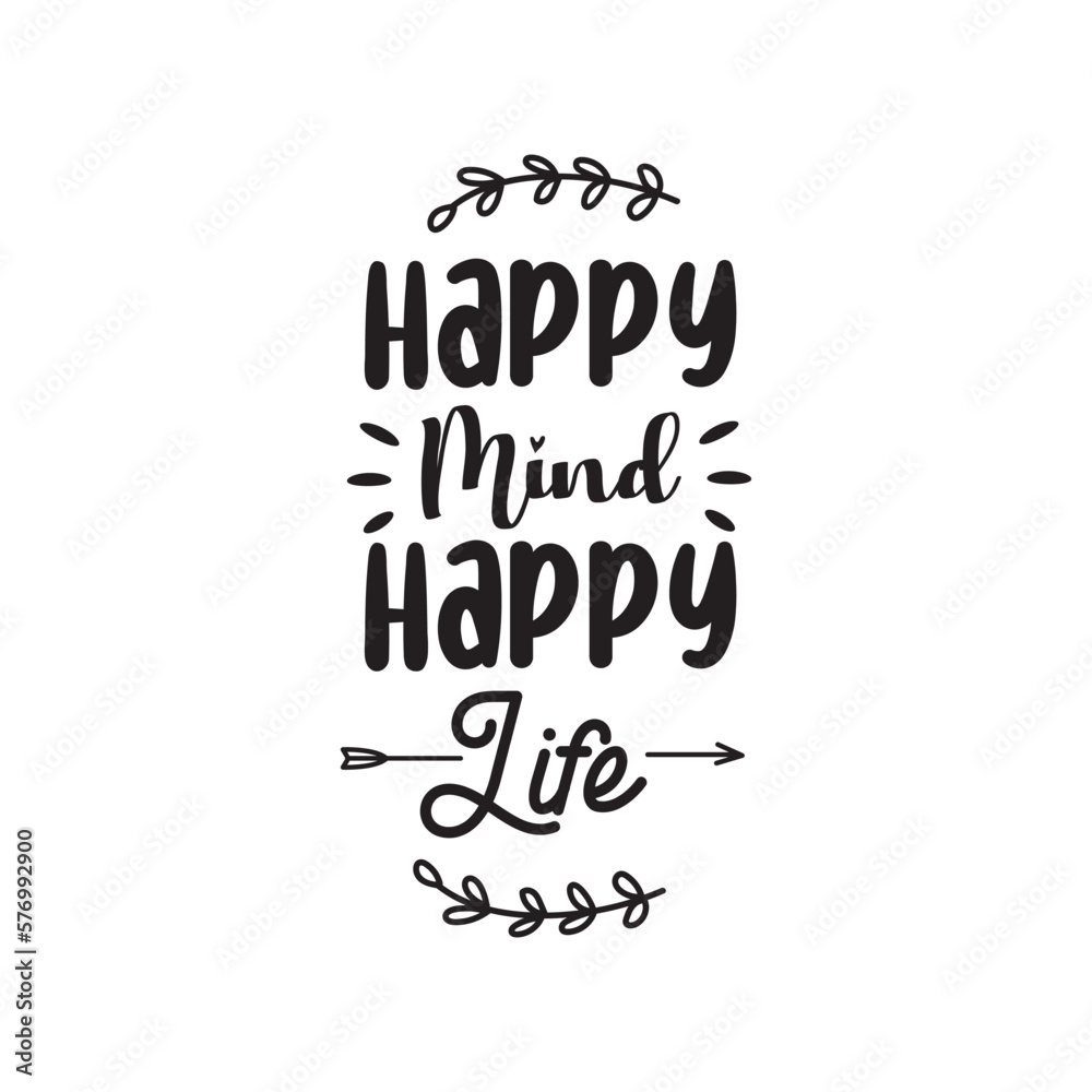 Happy Mind Happy Life. Hand Lettering And Inspiration Positive Quote. Hand Lettered Quote. Modern Calligraphy.