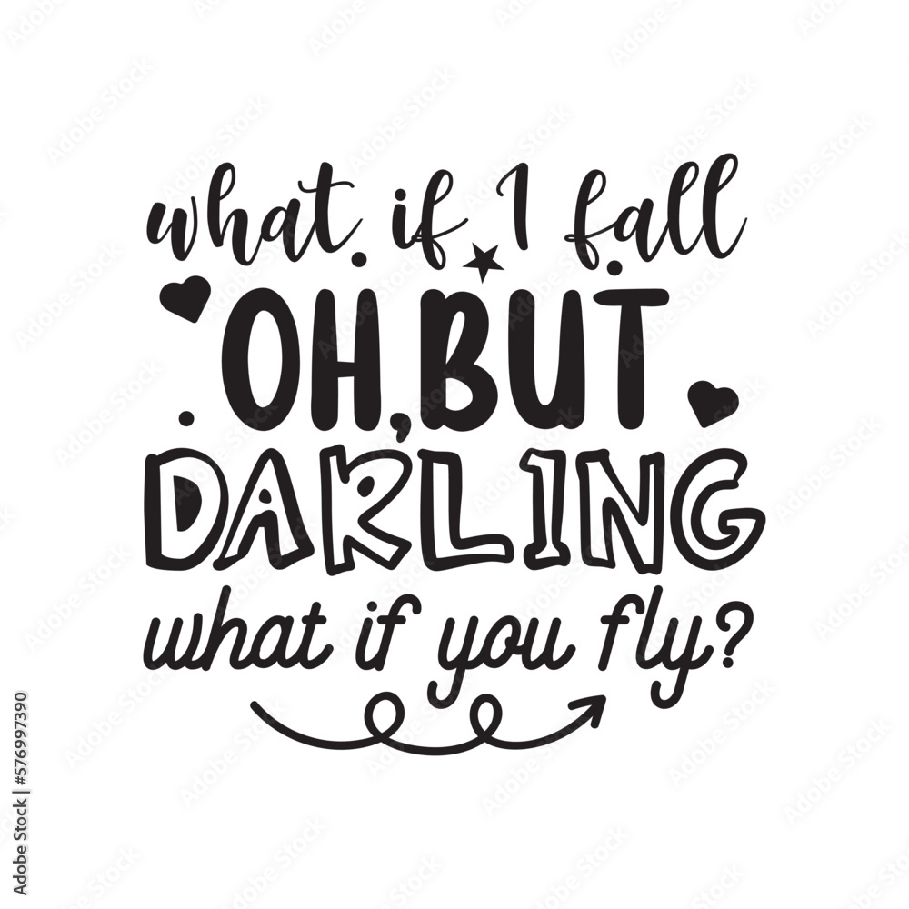 What If I Fall Oh But Darling What If You Fly. Hand Lettering And Inspiration Positive Quote