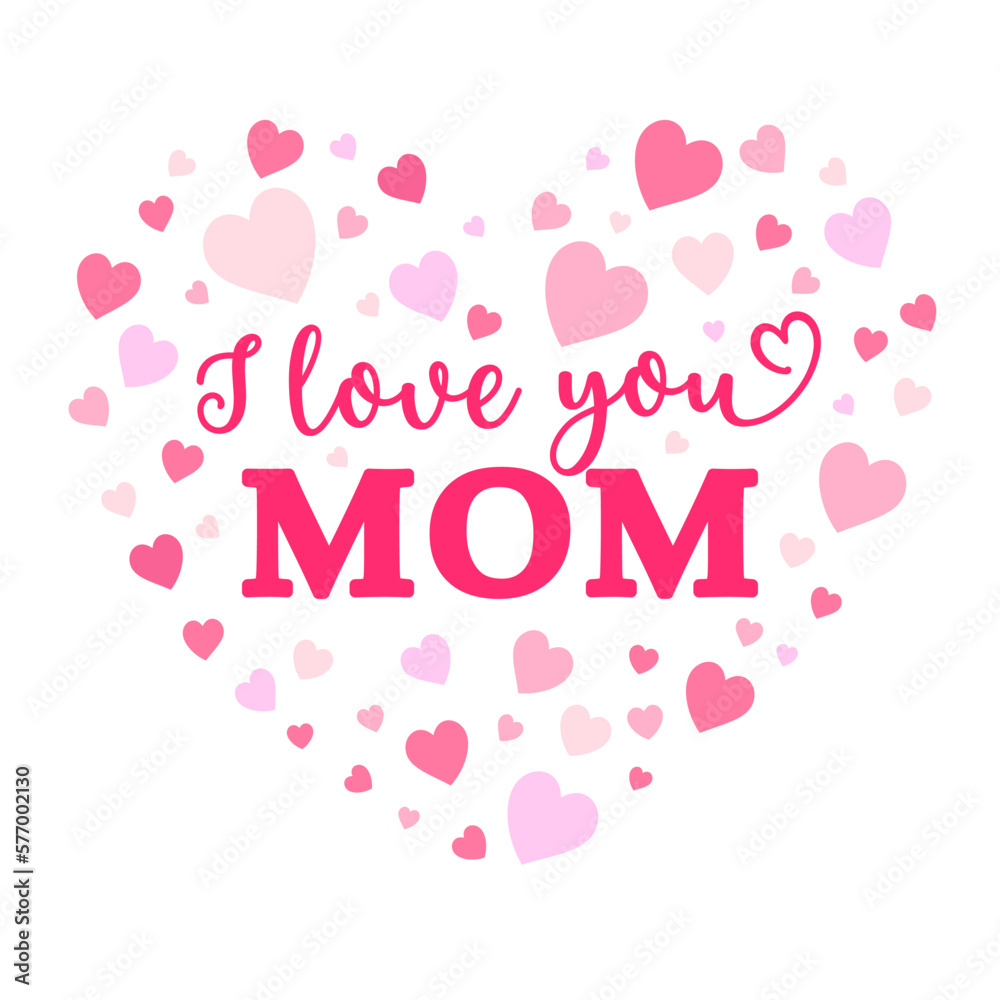 Vector cute illustration I Love You Mom in hearts frame isolated on white background. Pink and red hearts with Mothers day quote, gift for Mama Birthday, print, t shirt design.