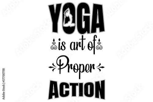 Yoga is art of proper action T-shirt design
