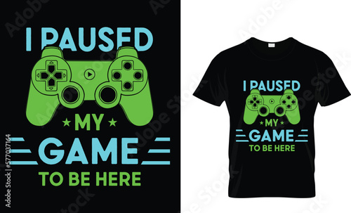 I paused my game t-shirt design t-shirt
