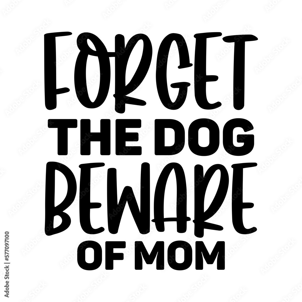 Forget the dog beware of mom