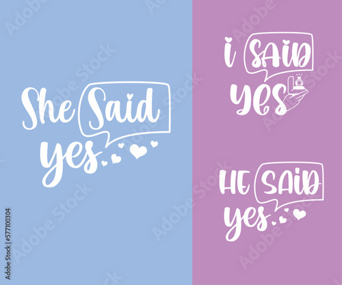 Engagement, Wedding printable vector quote design. He Said yes, I said Yes, She said yes
