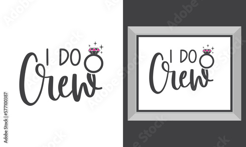 Engagement, Wedding printable vector quote design. I do crew