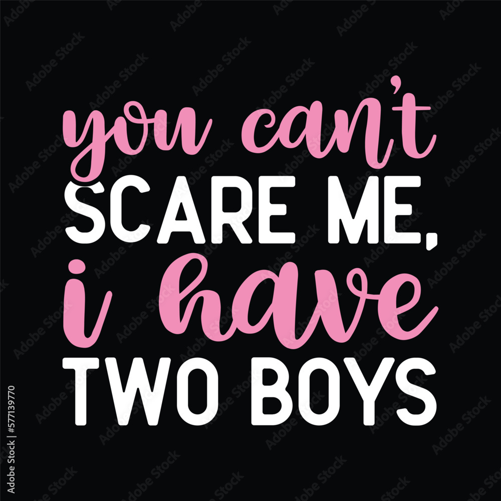 You Can't Scare Me, I Have Two Boys Funny Sons Mom Mommy