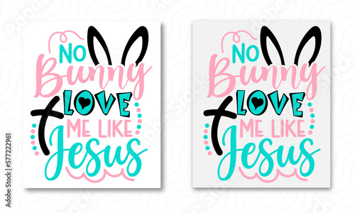 No Bunny Loves Me Like Jesus,Easter day svg...