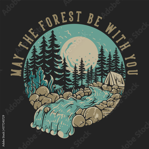 T Shirt Design May The Forest Be With You With Tent In The Middle Of Forest Under The Full Moon Vintage Illustration (ID: 577243729)