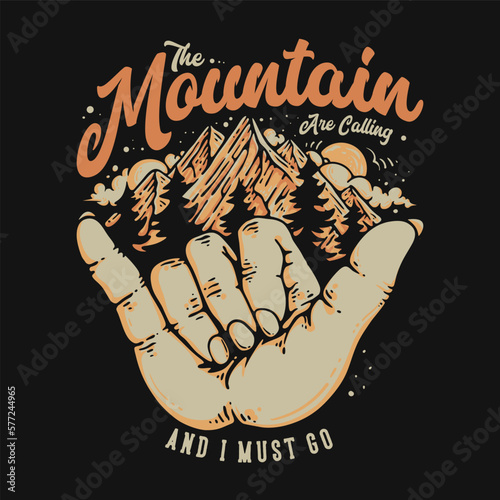 T Shirt Design The Mountain Are Calling And I Must Go With Call Hand Sign And Mountain Vintage Illustration (ID: 577244965)