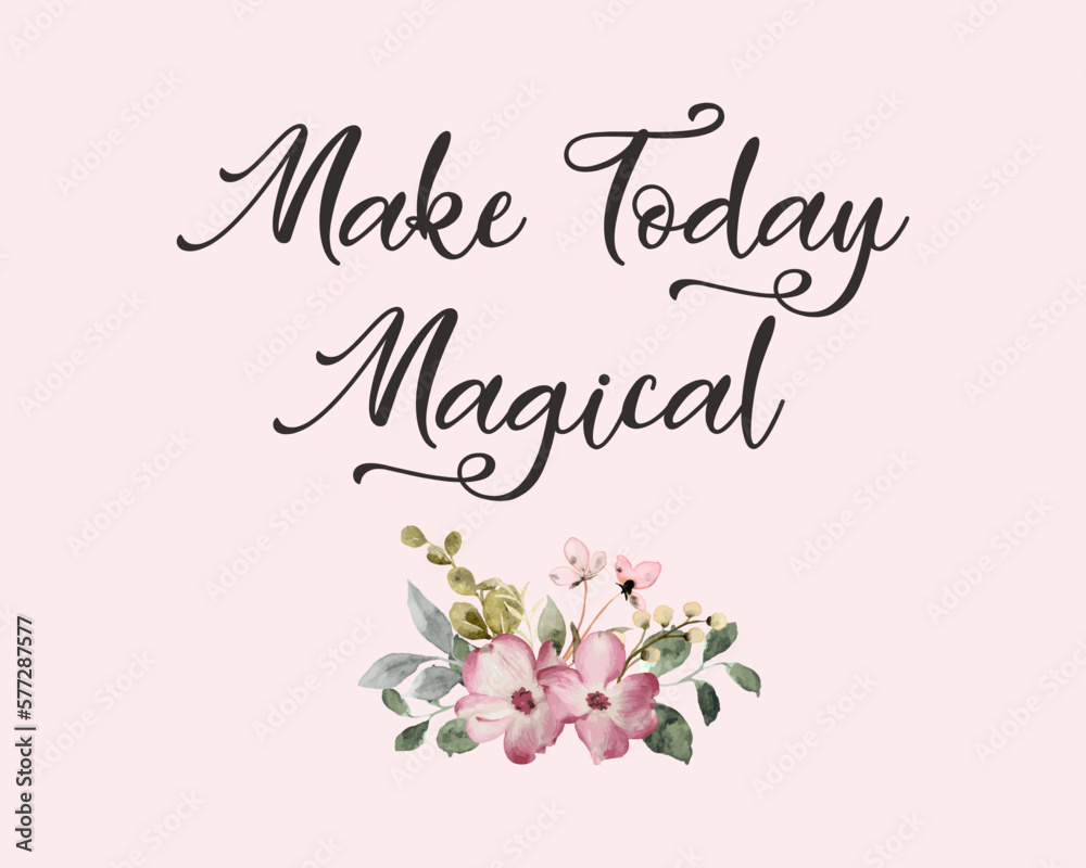 Decorative make today magical slogan with colorful watercolor flowers, vector design for fashion, card and poster prints