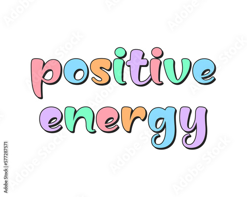 Positive energy slogan with colorful letters, vector design