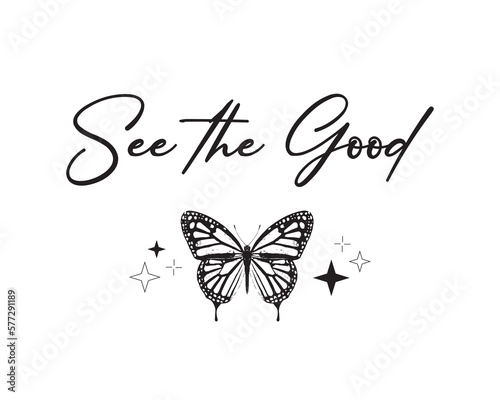 Decorative see the good slogan with butterfly and stars illustration, vector design for fashion, poster and card prints
