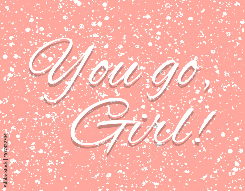 You go girl motivational quote, t-shirt print template. Hand drawn lettering phrase.