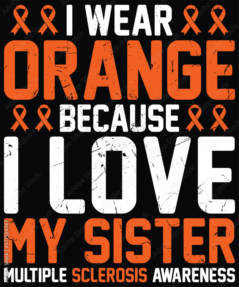  I Wear Orange Because I Love My Sister Multiple sclerosis Awareness Orange Ribbon T-Shirt design.