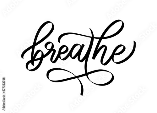 BREATHE. Inspirational meditation quote. Calligraphy text just breathe mean keep calm and relax, take care of yourself. Design print for girls t shirt, tee, poster. Yoga. Vector illustration.