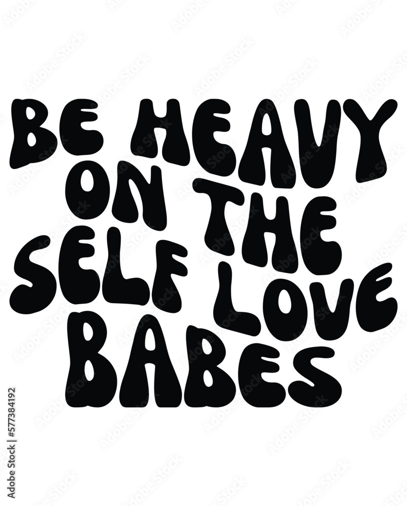 Be Heavy on the Self Love Babes Retro eps Be Heavy on the Self Love Babes Retro eps