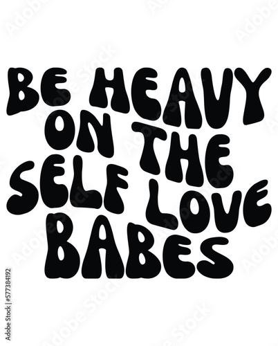 Be Heavy on the Self Love Babes Retro eps