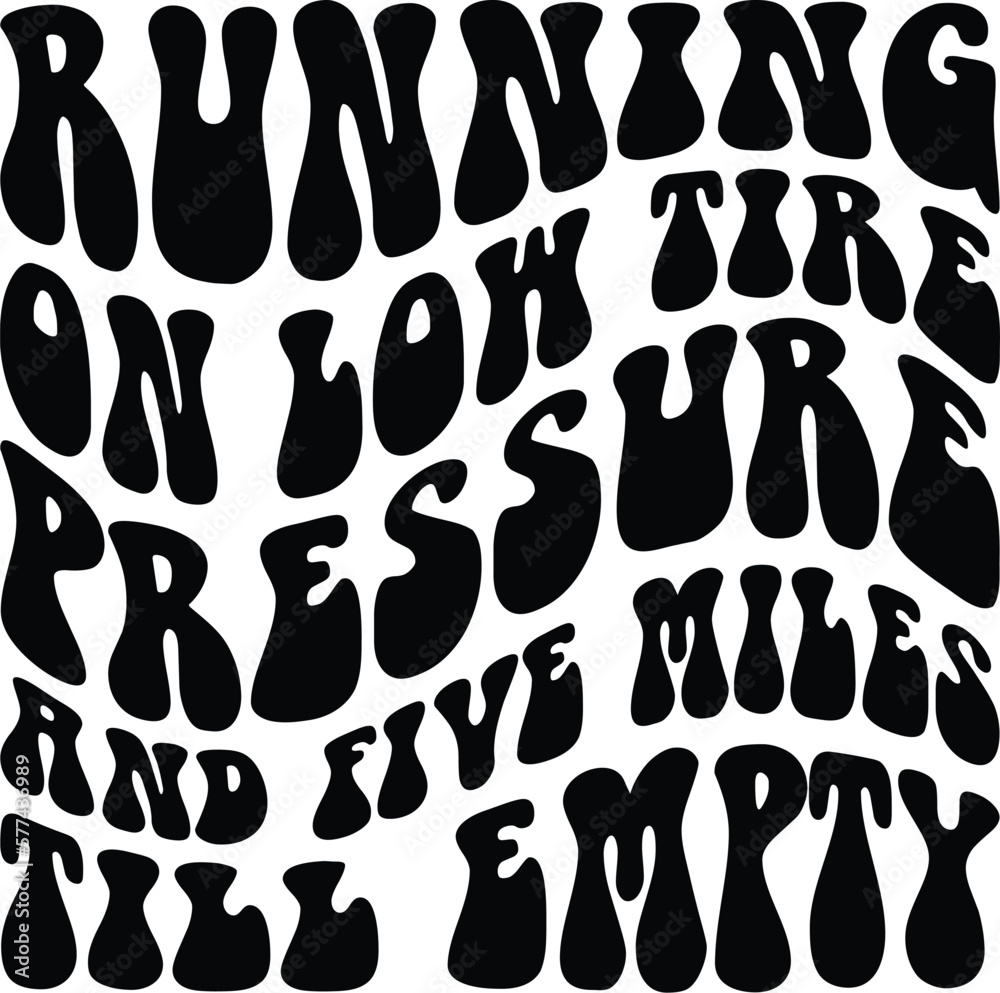 Running On Low Tire Pressure And Five Miles Till Empty svg, wavy design, groovy text, retro design, T Shirt Svg, Quote Clipart, Adult humor Svg, Running On Low Tire Pressure And Five Miles Till Empty svg, wavy design, groovy text, retro design, T Shirt Svg, Quote Clipart, Adult humor Svg,