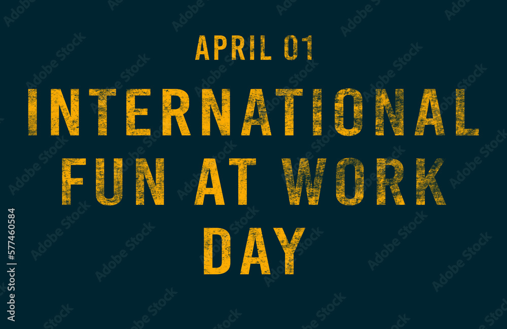 Happy International Fun at Work Day, April 01. Calendar of April Text Effect, design