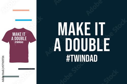 Make it double t shirt design 