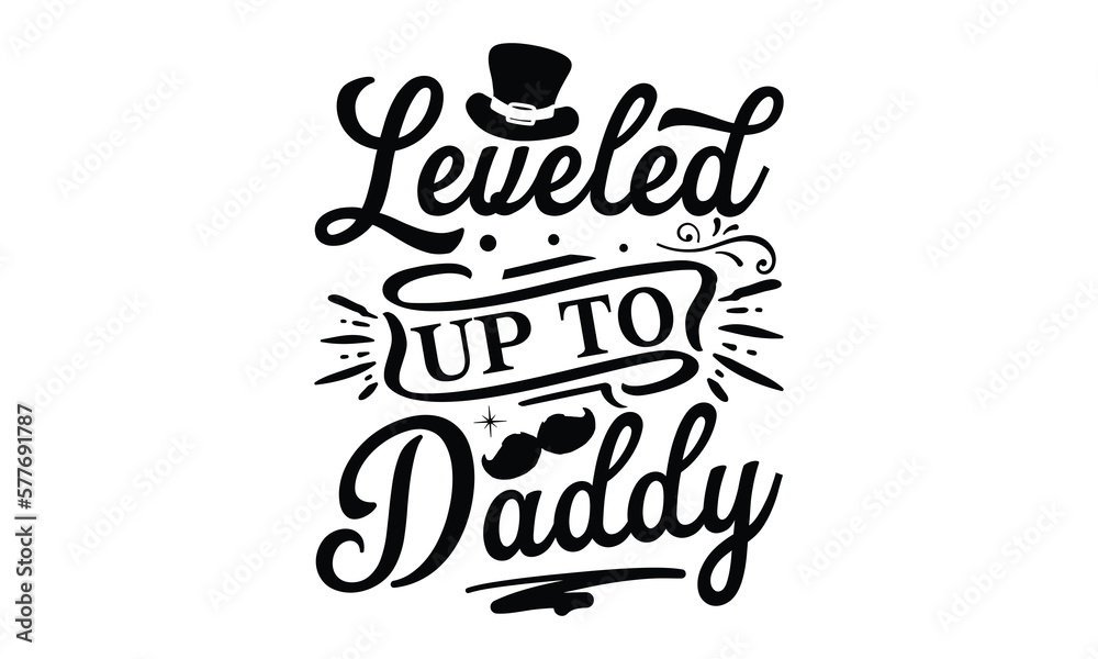 leveled up to daddy, Father's day t-shirt design, Hand drawn lettering phrase, Daddy Quotes Svg, Papa saying eps files, Handwritten vector sign, Isolated on white background leveled up to daddy, Father's day t-shirt design, Hand drawn lettering phrase, Daddy Quotes Svg, Papa saying eps files, Handwritten vector sign, Isolated on white background