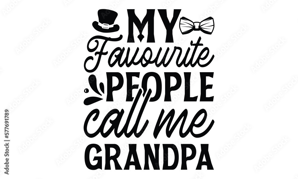 My favourite people call me grandpa, Father's day t-shirt design, Hand drawn lettering phrase, Daddy Quotes Svg, Papa saying eps files, Handwritten vector sign, Isolated on white background My favourite people call me grandpa, Father's day t-shirt design, Hand drawn lettering phrase, Daddy Quotes Svg, Papa saying eps files, Handwritten vector sign, Isolated on white background