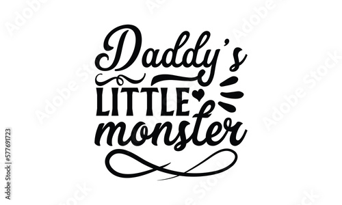 daddy   s little monster  Father s day t-shirt design  Hand drawn lettering phrase  Daddy Quotes Svg  Papa saying eps files  Handwritten vector sign  Isolated on white background