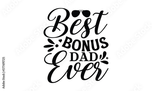 Best bonus dad ever  Father s day t-shirt design  Hand drawn lettering phrase  Daddy Quotes Svg  Papa saying eps files  Handwritten vector sign  Isolated on white background