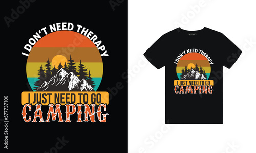 Camping T-shirt design I don't need therapy I just need to go camping Collection of vintage explorer, wilderness, adventure, camping emblem graphics. Perfect for t-shirts, apparel and other merchand photo